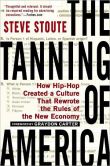 The Tanning of America: How Hip-Hop Created a Culture That Rewrote the Rules of the New Economy