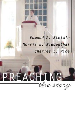 Preaching the Story Edmund A. Steimle, Charles L. Rice and Morris J. Niedenthal
