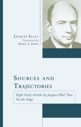 Sources and Trajectories: Eight Early Articles by Jacques Ellul That Set the Stage