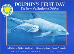 Dolphin's First Day: The Story of a Bottlenose Dolphin
