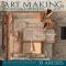 Art Making, Collections, and Obsessions: An Intimate Exploration of the Mixed-Media Work and Collections of 35 Artists