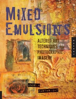 Mixed Emulsions: Altered Art Techniques for Photographic Imagery