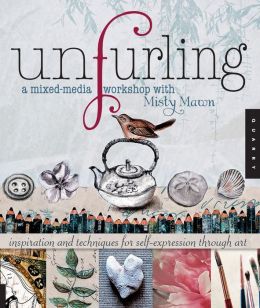 Unfurling, a Mixed-Media Workshop with Misty Mawn: Inspiration and Techniques for Self-Expression Through Art