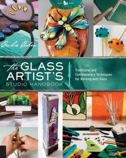 The Glass Artist's Studio Handbook: Traditional and Contemporary Techniques for Working with Glass Cecilia Cohen and Nataly Cohen Kadosh
