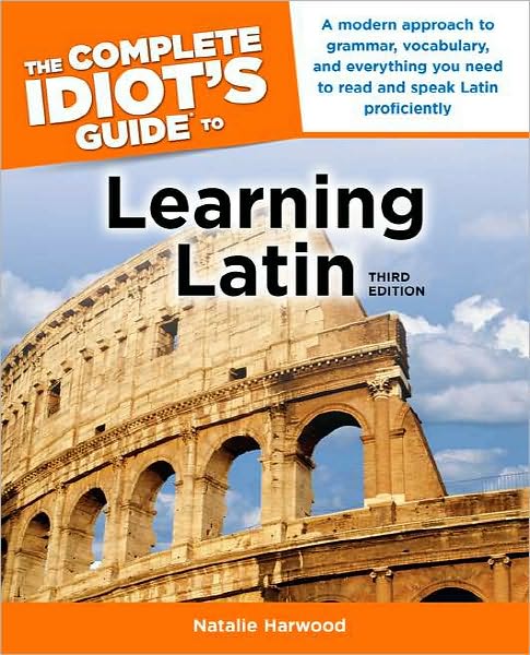 The Complete Idiot's Guide to Learning Latin, 3rd Edition