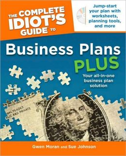 The Complete Idiot's Guide to Business Plans Plus Gwen Moran and Sue Johnson