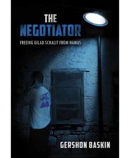 Amazon free download audio books The Negotiator: Freeing Gilad Schalit From Hamas (English Edition) by Gershon Baskin RTF 9781592643493
