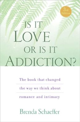 Is It Love or Is It Addiction: The Book That Changed the Way We Think About Romance and Intimacy M.A.L.P., C.A.S., Brenda Schaeffer D.Min