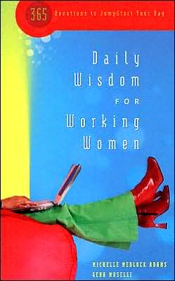 Daily Wisdom for Working Women Michelle Medlock Adams and Gena Maselli