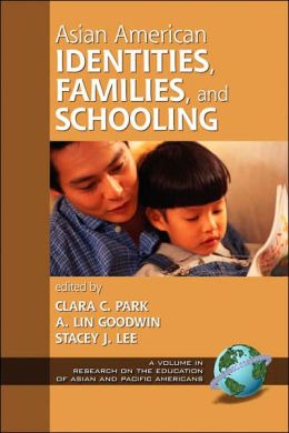 Asian American Identities, Families, and Schooling (PB) (Research on the Education of Asian and Pacific Americans) Clara C Park, A. Lin Goodwin and Stacey J. Lee