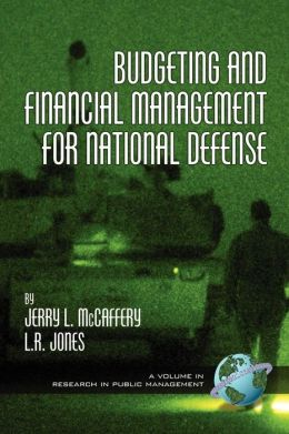 Budgeting and Financial Management for Naitional Defense (PB) (Research in Public Management) Jerry L McCaffery and L. R. Jones