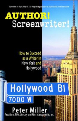 Author! Screenwriter!: How to Succeed as a Writer in New York and Hollywood