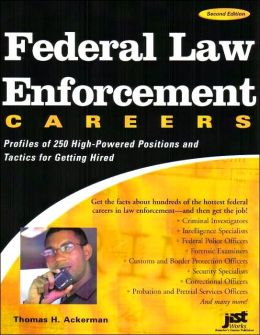 Federal Law Enforcement Careers: Profiles of 250 High-Powered Positions and Tactics for Getting Hired