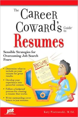 The Career Coward's Guide to Resumes: Sensible Strategies for Overcoming Job Search Fears
