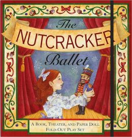 Nutcracker Ballet: A Book, Theater, and Paper Doll Foldout Play Set
