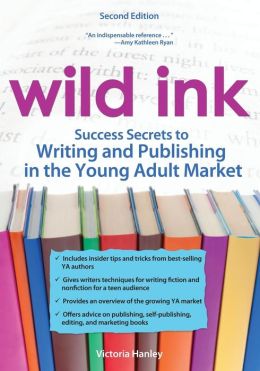 Wild Ink, 2E: Success Secrets to Writing and Publishing for the Young Adult Market
