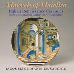 Marvels of Maiolica: Italian Renaissance Ceramics from the Corcoran Gallery of Art Collection