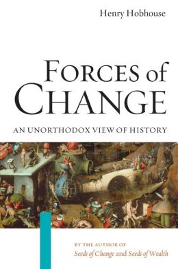 Forces of Change: An Unorthodox View of History Henry Hobhouse