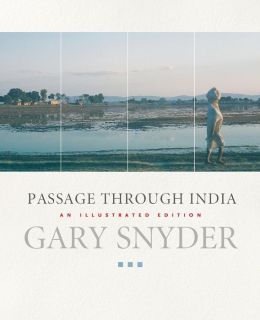 Passage Through India: An Expanded and Illustrated Edition Gary Snyder