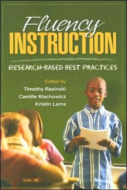 Fluency Instruction: Research-Based Best Practices Timothy Rasinski, Camille Blachowicz and Kristin Lems