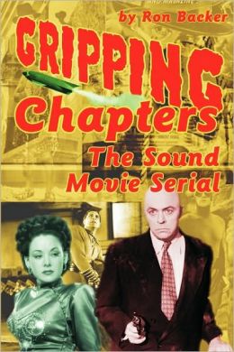 Gripping Chapters: The Sound Movie Serial Ron Backer