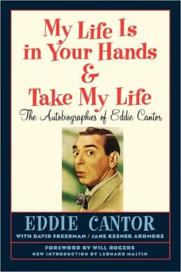 My Life Is In Your Hands & Take My Life - The Autobiographies Of Eddie Cantor