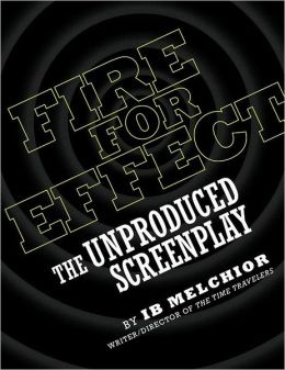 FIRE FOR EFFECT: The Unproduced Screenplay