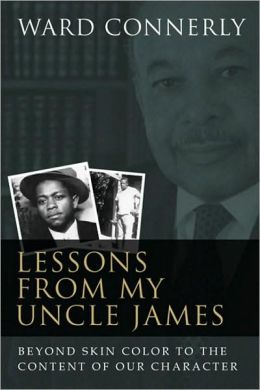 Lessons from My Uncle James: Beyond Skin Color to the Content of Our Character Ward Connerly