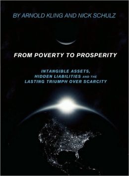 From Poverty to Prosperity: Intangible Assets, Hidden Liabilities and The Lasting Triumph over Scarcity