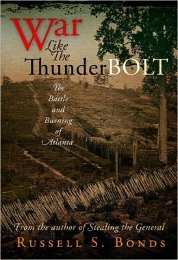War Like the Thunderbolt: The Battle and Burning of Atlanta