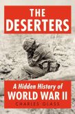 Book Cover Image. Title: The Deserters:  A Hidden History of World War II, Author: Charles Glass