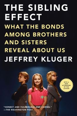 The Sibling Effect: What the Bonds among Brothers and Sisters Reveal about Us