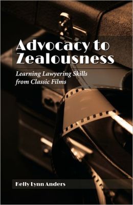 Advocacy to Zealousness: Learning Lawyering Skills from Classic Films