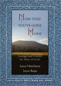 Now That Youve Gone Home: Courage and Comfort for Times of Grief