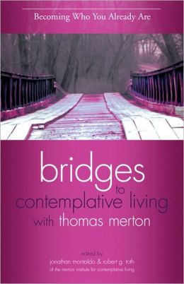 Becoming Who You Already Are (Bridges to Contemplative Living With Thomas Merton Series)