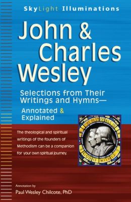John and Charles Wesley: Selections from Their Writings and Hymns--Annotated and Explained