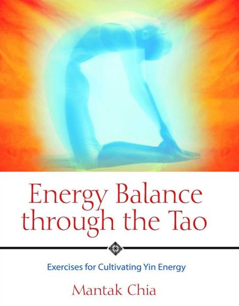 Ebooks free download pdf Energy Balance through the Tao: Exercises for Cultivating Yin Energy (English literature) by Mantak Chia 