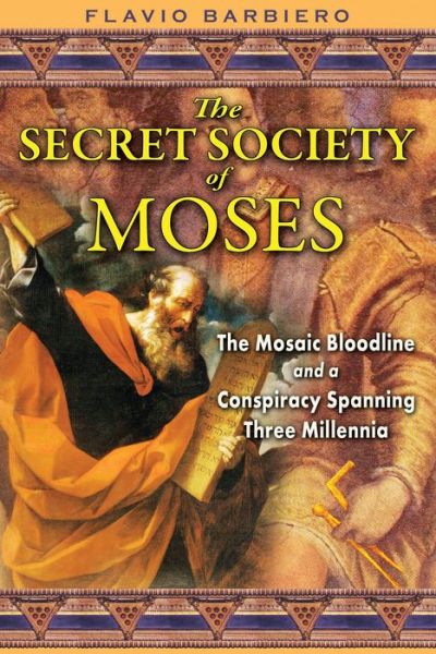 The Secret Society of Moses: The Mosaic Bloodline and a Conspiracy Spanning Three Millennia