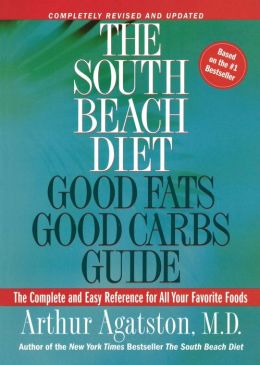 The South Beach Diet Good Fats/Good Carbs Guide: The Complete and Easy Reference for All Your Favorite Foods Arthur Agatston MD