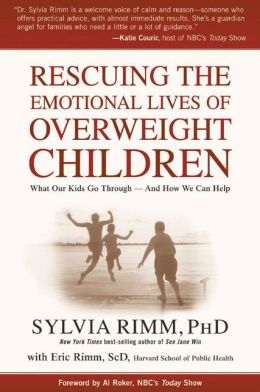 Rescuing the Emotional Lives of Overweight Children: What Our Kids Go Through -- and How We Can Help Sylvia B. Rimm