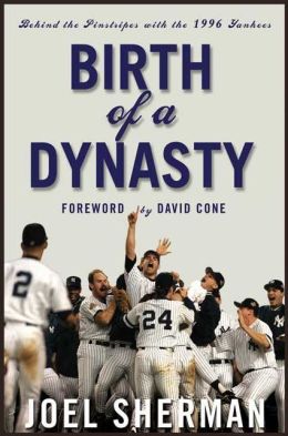 Birth of a Dynasty: Behind the Pinstripes with the 1996 Yankees Joel Sherman and David Cone