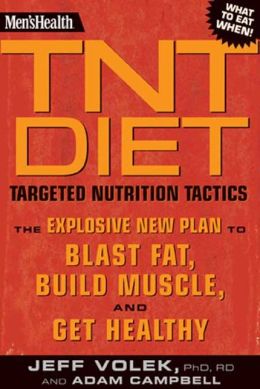 Men's Health TNT Diet: The Explosive New Plan to Blast Fat, Build Muscle, and Get Healthy in 12 Weeks Jeff Volek and Adam Campbell