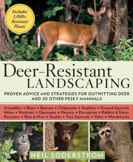 Deer-Resistant Landscaping: Proven Advice and Strategies for Outwitting Deer and 20 Other Pesky Mammals