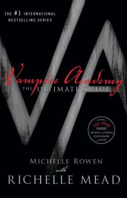 Vampire Academy: The Ultimate Guide Michelle Rowen and Richelle Mead