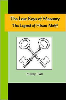 The Lost Keys Of Masonry - The Legend Of Hiram Abriff