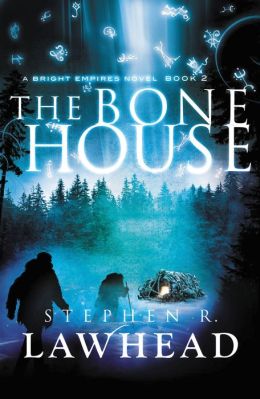The Bone House (Bright Empires) Stephen R. Lawhead