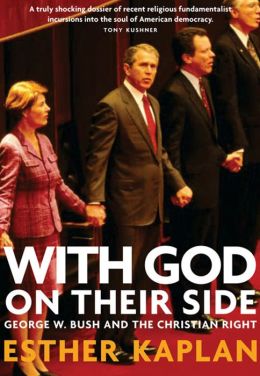 With God on Their Side: George W. Bush and the Christian Right Esther Kaplan