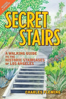 Secret Stairs: A Walking Guide to the Historic Staircases of Los Angeles