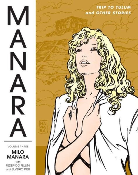 Free download online books to read The Manara Library, Volume 3: Trip to Tulum and Other Stories 9781595827845 PDF FB2 ePub by Federico Fellini, Milo Manara, Silverio Pisu