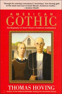 American Gothic: The Biography of Grant Wood's American Masterpiece